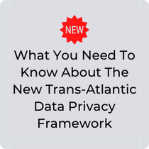 What you need to know about the new Trans-Atlantic Data Privacy Framework