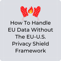 How to handle EU data without the EU-U.S. Privacy Shield Framework