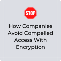 How companies avoid compelled access with encryption